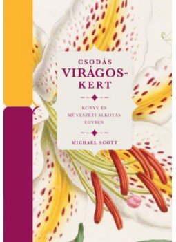 Michael Scott - Csodás virágoskert Michael Scott - Csodás virágoskert, Budapest 2019 antikvár könyv