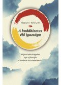 Robert Wright - A buddhizmusélő igazsága - Milyen lehetőségeket rejt e filozófia a modern kor emberének?
