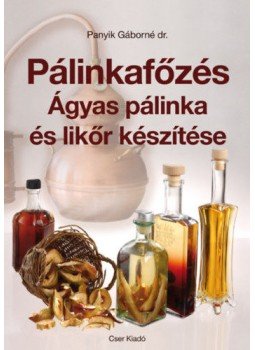 Dr. Panyik Gáborné - Pálinkafőzés - Ágyas pálinka és likőr készítése Dr. Panyik Gáborné - Pálinkafőzés - Ágyas pálinka és likőr készítése, null 2019 antikvár könyv