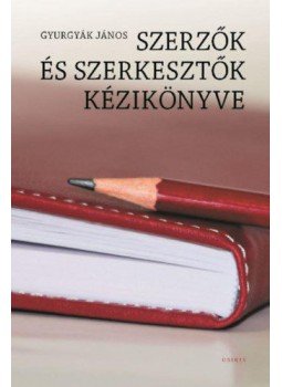 Gyurgyák János - Szerzők és szerkesztők kézikönyve Gyurgyák János - Szerzők és szerkesztők kézikönyve, Budapest 2018 antikvár könyv