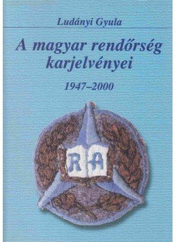 Ludányi Gyula - A magyar rendőrség karjelvényei 1947-2000, Budapest 2001 antikvár könyv