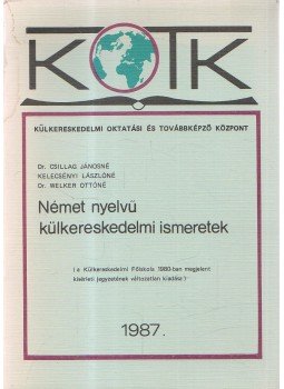 Csillag Jánosné dr., Kelecsényi Lászlóné, Welker Ottóné - Német nyelvű külkereskedelmi ismeretek, Budapest 1987 antikvár könyv