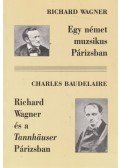 Wagner Richárd,Charles Baudelaire - Egy német muzsikus Párizsban / Richard Wagner és a Tannhäuser Párizsban