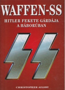 Ailsby, Christopher - Waffen-SS - Hitler fekete gárdája a háborúban, Budapest 1999 antikvár könyv