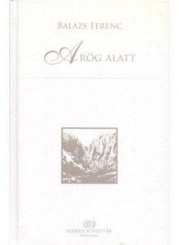 Balázs Ferenc - A rög alatt Balázs Ferenc - A rög alatt, null 2013 antikvár könyv