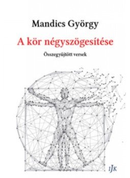 Mandics György - A kör négyszögesítése - Összegyűjtött versek Mandics György - A kör négyszögesítése - Összegyűjtött versek, null 2017 antikvár könyv
