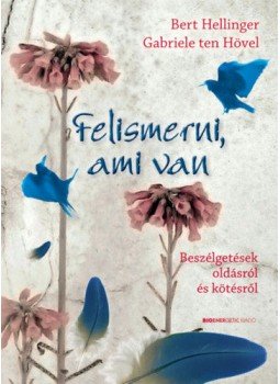 Gabriele ten Hövel; Bert Hellinger - Felismerni, ami van Gabriele ten Hövel; Bert Hellinger - Felismerni, ami van, Budapest 2019 antikvár könyv