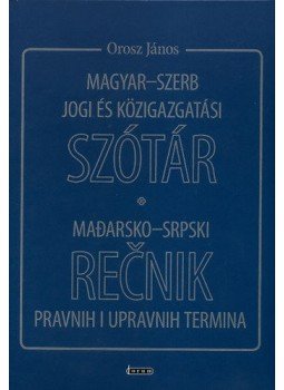 Orosz János - Magyar-szerb jogiés közigazgatási szótár Orosz János - Magyar-szerb jogiés közigazgatási szótár, null 2012 antikvár könyv