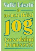 Valki László - A nemzetközi jog társadalmi természete