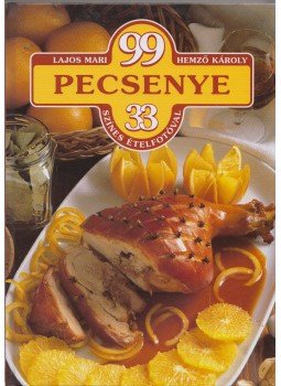 Hemző Károly, Lajos Mari - 99 pecsenye 33 színes ételfotóval Hemző Károly, Lajos Mari - 99 pecsenye 33 színes ételfotóval, Debrecen 2006 antikvár könyv