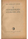 Csörgeő Tibor dr.,Járai Rudolf,Szegedi Emil - A fényképezés gyakorlata; Fényképezés műfénynél; Nagyítás, képkivágás (egybe kötve)