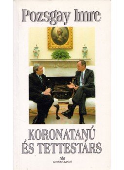 Pozsgay Imre - Koronatanú és tettestárs (dedikált) Pozsgay Imre - Koronatanú és tettestárs (dedikált), Budapest 1998 antikvár könyv
