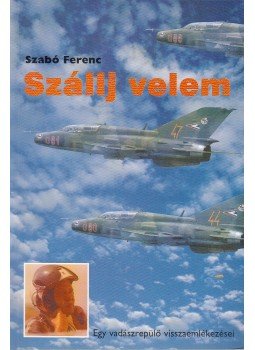 Szabó Ferenc - Szállj velem Szabó Ferenc - Szállj velem, Kecskemét 2001 antikvár könyv