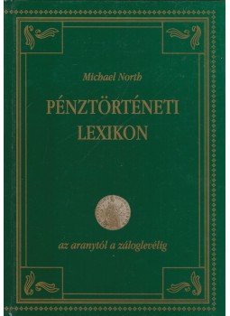 Michael North - Pénztörténeti lexikon Michael North - Pénztörténeti lexikon, Budapest 1998 antikvár könyv