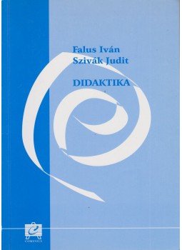 Falus Iván, Szivák Judit - Didaktika Falus Iván, Szivák Judit - Didaktika, Pécs 2004 antikvár könyv