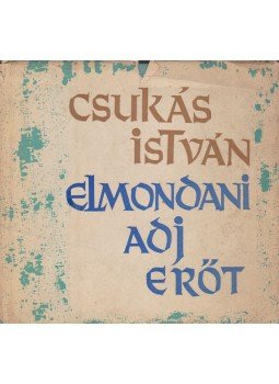 Csukás István - Elmondani adj erőt Csukás István - Elmondani adj erőt, 1962 antikvár könyv