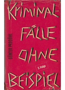 Prodöhl, Günter - Kriminalfälle ohne Beispiel Prodöhl, Günter - Kriminalfälle ohne Beispiel, Berlin 1963 antikvár könyv