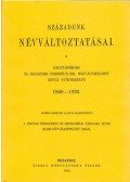 Szentiványi Zoltán - Századunk névváltoztatásai - HELYTARTÓSÁGI ÉS MINISZTERI ENGEDÉLYLYEL MEGVÁLTOZTATOTT NEVEK GYŰJTEMÉNYE 1800-1893.