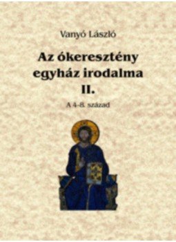 Vanyó László - Az ókeresztény egyház irodalma II. Vanyó László - Az ókeresztény egyház irodalma II., null 2017 antikvár könyv
