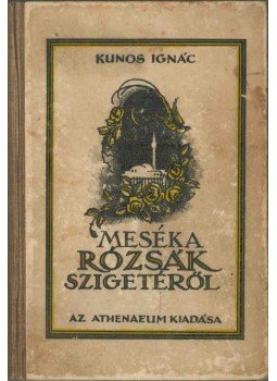 Kúnos Ignác - Mesék a rózsák szigetéről, Budapest 1922 antikvár könyv