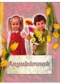 Horváthné Czentye Ibolya,Csürkéné Tóth Dóra - Anyukámnak