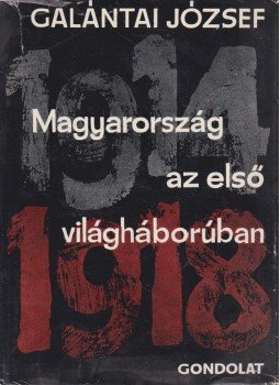 Galántai József - Magyarország az első világháborúban (dedikált) Galántai József - Magyarország az első világháborúban (dedikált), Budapest 1964 antikvár könyv
