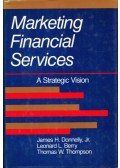 James H. Donelly,Leonard L. Berry,Thomas W. Thompson - Marketing Financial Services: A Strategic Vision
