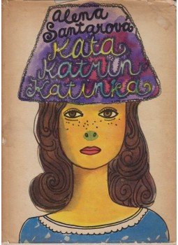 Santarová, Alena - Kata, Katrin, Katinka Santarová, Alena - Kata, Katrin, Katinka, Bratislava 1961 antikvár könyv