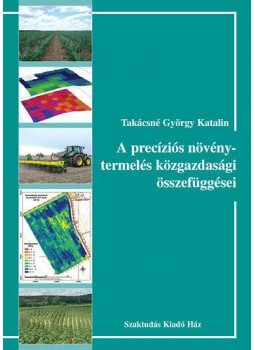 Takácsné György Katalin - A precíziós növénytermelés közgazdasági összefüggései Takácsné György Katalin - A precíziós növénytermelés közgazdasági összefüggései, null 2011 antikvár könyv
