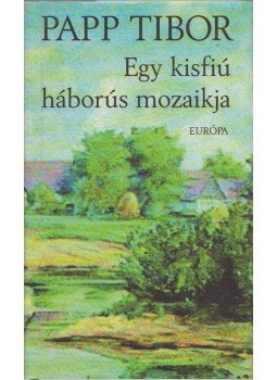 Papp Tibor - Egy kisfiú háborús mozaikja Papp Tibor - Egy kisfiú háborús mozaikja, Budapest 2003 antikvár könyv