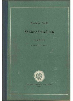 Kazinczy László - Szerszámgépek II. kötet Kazinczy László - Szerszámgépek II. kötet, Budapest 1962 antikvár könyv