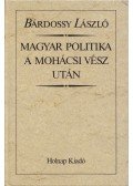 Bárdossy László - Magyar politika a mohácsi vész után (reprint)