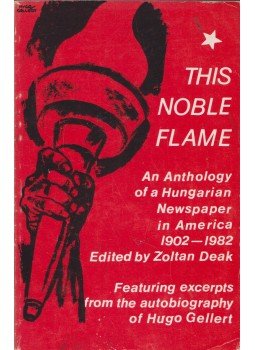 Deák Zoltán - This Noble Flame: An Anthology of a Hungarian Newspaper in America 1902-1982 Deák Zoltán - This Noble Flame: An Anthology of a Hungarian Newspaper in America 1902-1982, New York 1982 antikvár könyv