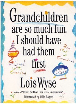 Wyse, Lois - Grandchildren are so much fun, I should have had them first (aláírt), New York 1992 antikvár könyv
