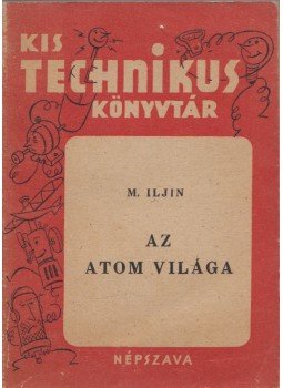 M. Iljin - Az atom világa M. Iljin - Az atom világa, Budapest 1950 antikvár könyv