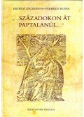 Erdélyi Zsuzsanna,Várhelyi Ilona - "...Századokon át paptalanúl..."