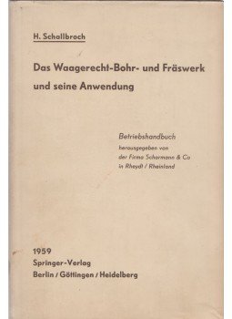 Heinrich Schallbroch - Das Waagerecht-Bohr- und Fräswerk und seine Anwendung, Berlin/Göttingen/Heidelberg 1959 antikvár könyv