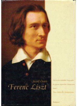Óvári József - Ferenc Liszt - Eine leichtverstandliche Biographie des grossen ungarischen Komonisten, Budapest 2003 antikvár könyv