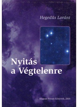 D. Dr. Hegedűs Loránt - Nyitás a Végtelenre (dedikált) D. Dr. Hegedűs Loránt - Nyitás a Végtelenre (dedikált), 2003 antikvár könyv