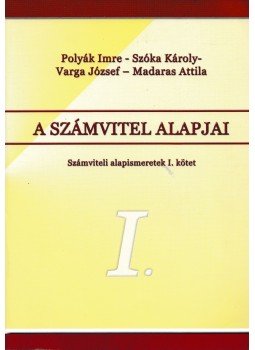 Polyák Imre, Varga József, Madaras Attila, Szóka Károly - A számvitel alapjai, Miskolc 2006 antikvár könyv