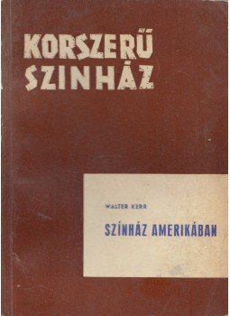 Walter Kerr - Színház Amerikában Walter Kerr - Színház Amerikában, Budapest 1964 antikvár könyv