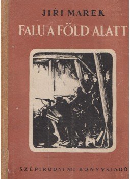 Marek, Jiri - Falu a föld alatt Marek, Jiri - Falu a föld alatt, Budapest 1951 antikvár könyv