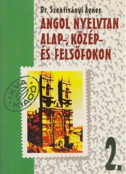 Dr. Szentiványi Ágnes - Angol nyelvtan alap-, közép- és felsőfokon 2. Dr. Szentiványi Ágnes - Angol nyelvtan alap-, közép- és felsőfokon 2., Budapest 1994 antikvár könyv