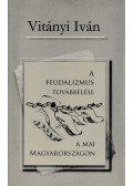 Vitányi Iván - A feudalizmus továbbélése a mai Magyarországon