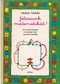 Varga Tamás - Játsszunk matematikát! I.