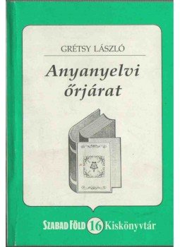 Grétsy László - Anyanyelvi őrjárat (dedikált) Grétsy László - Anyanyelvi őrjárat (dedikált), Budapest 1999 antikvár könyv