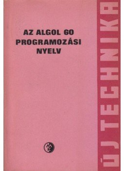 Lőcs Gyula - Az Algol 60 Programozási Nyelv Lőcs Gyula - Az Algol 60 Programozási Nyelv, Budapest 1967 antikvár könyv