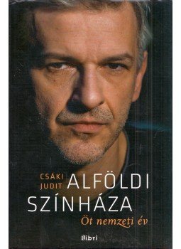 Csáki Judit - Alföldi színháza Csáki Judit - Alföldi színháza, Budapest 2013 antikvár könyv