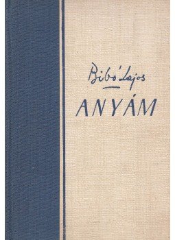 Bibó Lajos - Anyám Bibó Lajos - Anyám, 1943 antikvár könyv