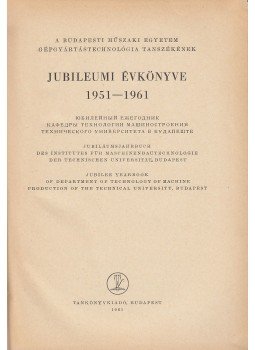 Dr. Lettner Ferenc (főszerk.) - A budapesti műszaki egyetem gépgyártástechnológia tanszékének jubileumi évkönyve 1951-1961, Budapest 1961 antikvár könyv
